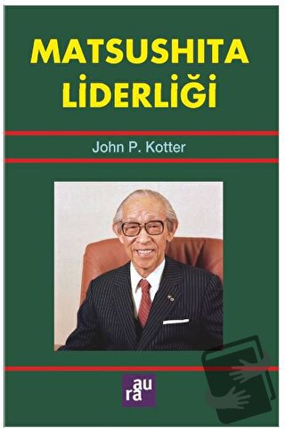 Matsushita Liderliği - John P. Kotter - Aura Kitapları - Fiyatı - Yoru