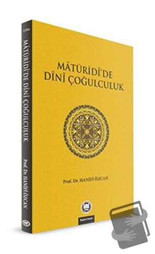 Maturidi’de Dini Çoğulculuk - Hanifi Özcan - Marmara Üniversitesi İlah