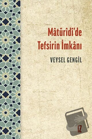 Matüridi’de Tefsirin İmkanı - Veysel Gengil - İz Yayıncılık - Fiyatı -