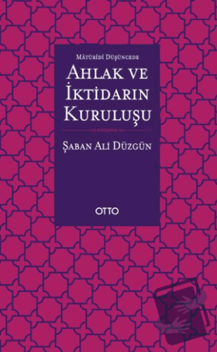 Maturidi Düşüncede Ahlak ve İktidarın Kuruluşu - Şaban Ali Düzgün - Ot