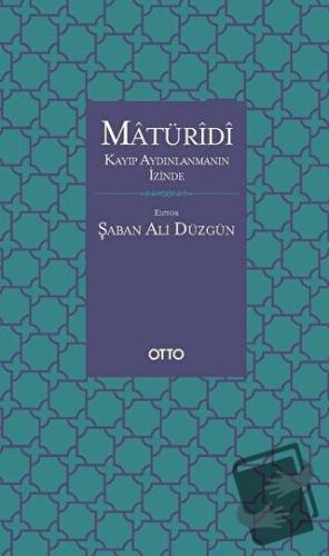 Matüridi: Kayıp Aydınlanmanın İzinde - Şaban Ali Düzgün - Otto Yayınla