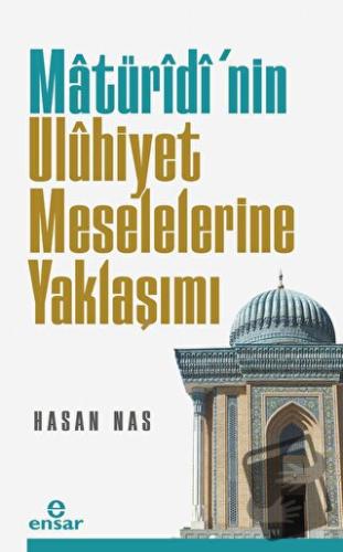 Maturidi’nin Uluhiyet Meselelerine Yaklaşımı - Hasan Nas - Ensar Neşri