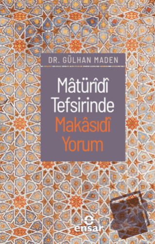 Matüridi Tefsirinde Makasıdi Yorum - Gülhan Maden - Ensar Neşriyat - F