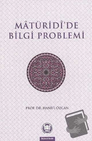 Matüridide Bilgi Problemi - Hanifi Özcan - Marmara Üniversitesi İlahiy