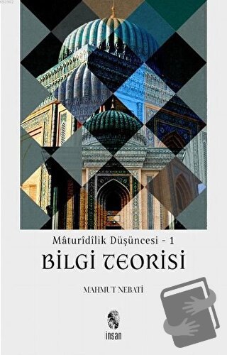 Maturidilik Düşüncesi 1 - Bilgi Teorisi - Mahmut Nebati - İnsan Yayınl