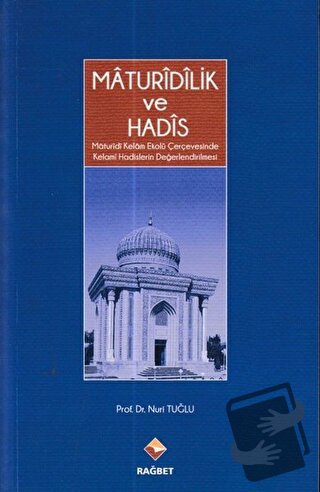 Maturidilik ve Hadis - Nuri Tuğlu - Rağbet Yayınları - Fiyatı - Yoruml