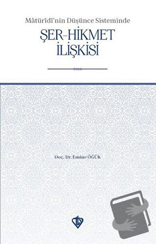 Matüridi'nin Düşünce Sisteminde Şer-Hikmet İlişkisi - Emine Öğük - Tür