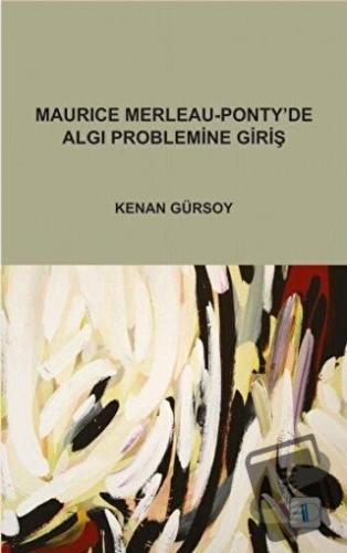 Maurice Merleau - Ponty’de Algı Problemine Giriş - Kenan Gürsoy - Akti