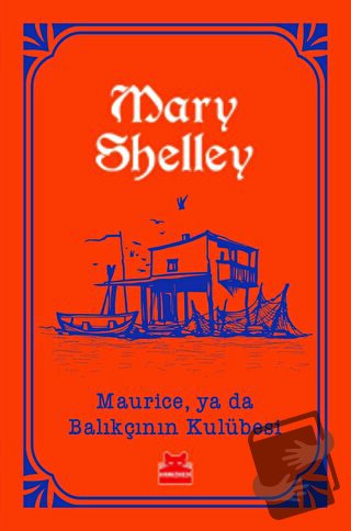 Maurice, ya da Balıkçının Kulübesi - Mary Shelley - Kırmızı Kedi Yayın