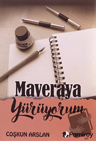 Maveraya Yürüyorum - Coşkun Arslan - Pamiray Yayınları - Fiyatı - Yoru