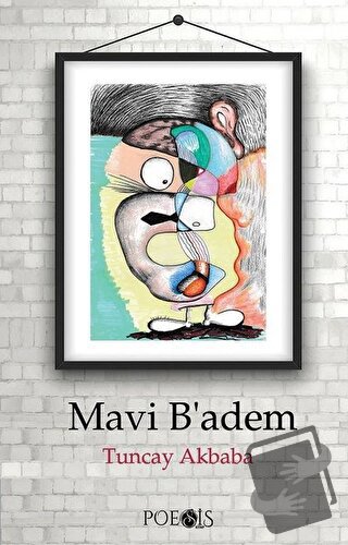 Mavi B’adem - Tuncay Akbaba - Poesis Kitap - Fiyatı - Yorumları - Satı