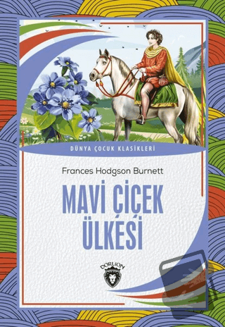 Mavi Çiçek Ülkesi - Frances Hodgson Burnett - Dorlion Yayınları - Fiya