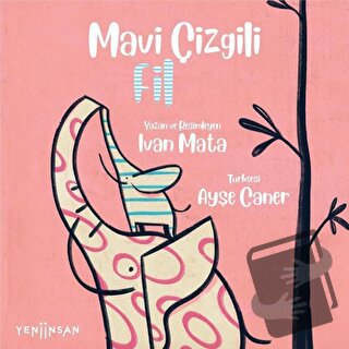 Mavi Çizgili Fil - Ivan Mata - Yeni İnsan Yayınevi - Fiyatı - Yorumlar