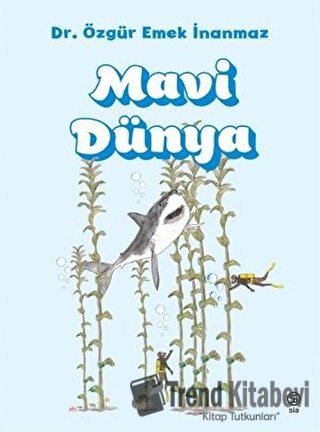 Mavi Dünya - Dr. Özgür Emek İnanmaz - Sia Kitap - Fiyatı - Yorumları -