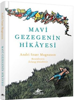 Mavi Gezegenin Hikayesi (Ciltli) - Andri Snaer Magnason - Pegasus Çocu