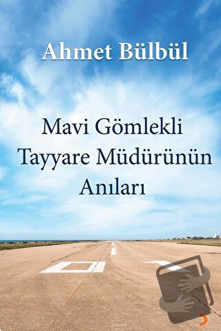 Mavi Gömlekli Tayyare Müdürünün Anıları - Ahmet Bülbül - Cinius Yayınl