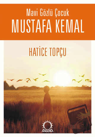 Mavi Gözlü Çocuk Mustafa Kemal - Hatice Topçu - Angora Kitapları - Fiy