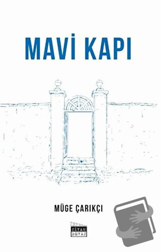 Mavi Kapı - Müge Çarıkçı - Siyah Beyaz Yayınları - Fiyatı - Yorumları 