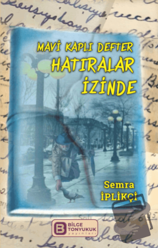 Mavi Kaplı Defter Hatıralar İzinde - Semra İplikçi - Bilge Tonyukuk Ya