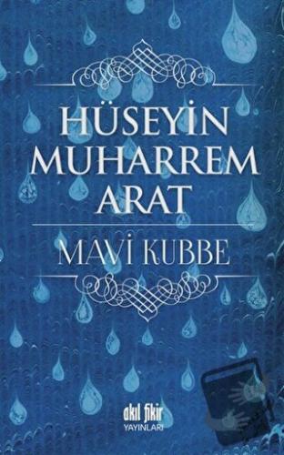 Mavi Kubbe - Hüseyin Muharrem Arat - Akıl Fikir Yayınları - Fiyatı - Y