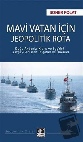 Mavi Vatan İçin Jeopolitik Rota - Soner Polat - Kaynak Yayınları - Fiy