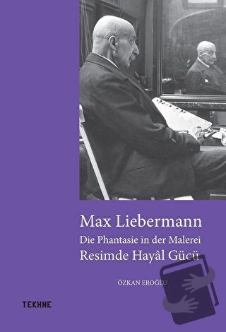 Max Liebermann: Resimde Hayal Gücü - Özkan Eroğlu - Tekhne Yayınları -