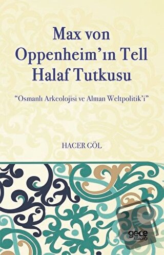 Max Von Oppenheim'in Tell Halaf Tutkusu - Hacer Göl - Gece Kitaplığı -