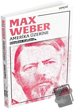 Max Weber - Amerika Üzerine - Stephen Kalberg - Sonçağ Yayınları - Fiy