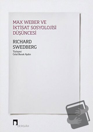 Max Weber ve İktisat Sosyolojisi Düşüncesi - Richard Swedberg - Dergah