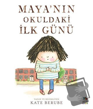 Maya’nın Okuldaki İlk Günü - Kate Berube - İthaki Çocuk Yayınları - Fi