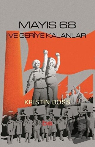 Mayıs 68 ve Geriye Kalanlar - Kristin Ross - Bilim ve Sosyalizm Yayınl