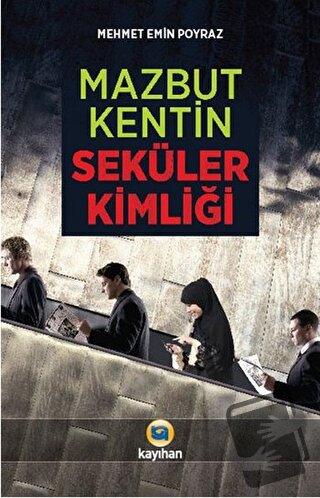 Mazbut Kentin Seküler Kimliği - Mehmet Emin Poyraz - Kayıhan Yayınları