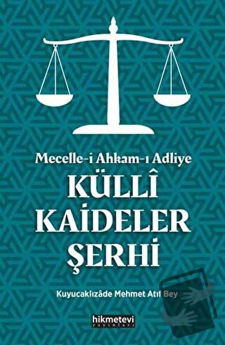 Mecelle-i Ahkam-ı Adliye Külli Kaideler Şerhi - Kuyucaklızade Atıf Meh