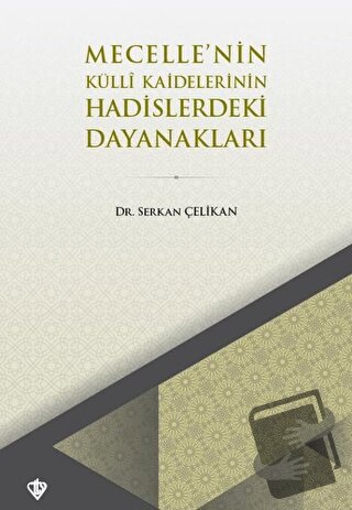 Mecelle’nin Külli Kaidelerinin Hadislerdeki Dayanakları - Serkan Çelik