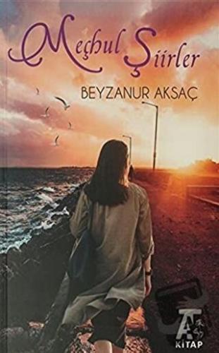 Meçhul Şiirler - Beyzanur Aksaç - Kitap At Yayınları - Fiyatı - Yoruml