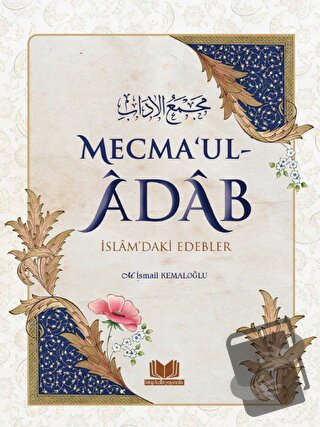 Mecma'ul Adab İslam'daki Edebler (Ciltli) - M. İsmail Kemaloğlu - Kita