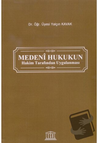 Medeni Hukukun Hakim Tarafından Uygulanması - Yalçın Kavak - Legal Yay