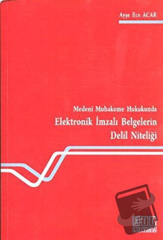 Medeni Muhakeme Hukukunda Elektronik İmzalı Belgelerin Delil Niteliği 