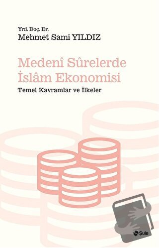 Medeni Surelerde İslam Ekonomisi - Mehmet Sami Yıldız - Şule Yayınları