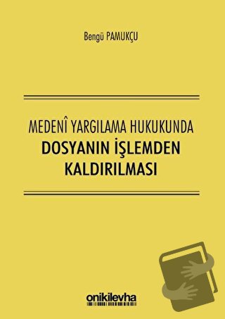 Medeni Yargılama Hukukunda Dosyanın İşlemden Kaldırılması - Bengü Pamu