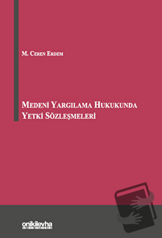 Medeni Yargılama Hukukunda Yetki Sözleşmeleri (Ciltli) - M. Ceren Erde