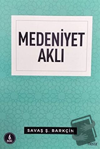 Medeniyet Aklı - Savaş Ş. Barkçin - Mostar Yayınları - Fiyatı - Yoruml