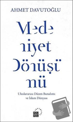 Medeniyet Dönüşümü - Ahmet Davutoğlu - Küre Yayınları - Fiyatı - Yorum