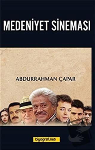 Medeniyet Sineması - Abdurrahman Çapar - Biyografi Net İletişim ve Yay