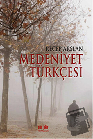 Medeniyet Türkçesi - Recep Arslan - Akıl Fikir Yayınları - Fiyatı - Yo