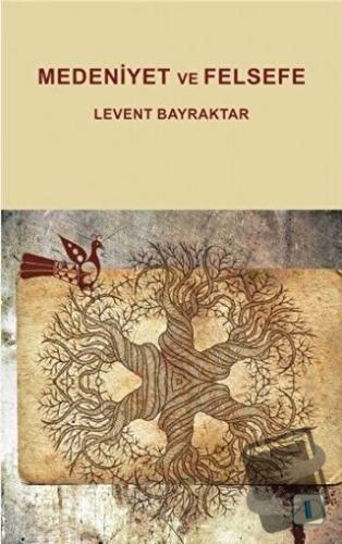 Medeniyet ve Felsefe - Levent Bayraktar - Aktif Düşünce Yayınları - Fi