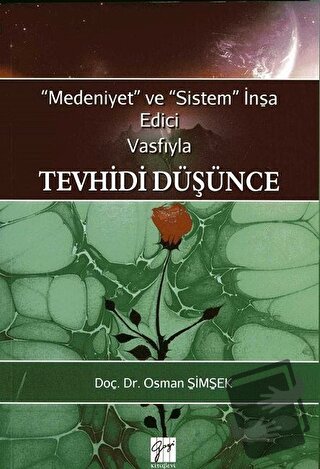 Medeniyet ve Sistem İnşa Edici Vasfıyla Tevhidi Düşünce - Osman Şimşek