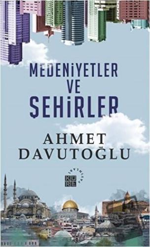 Medeniyetler ve Şehirler - Ahmet Davutoğlu - Küre Yayınları - Fiyatı -