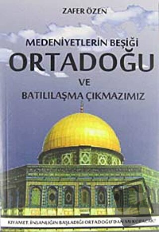 Medeniyetlerin Beşiği Ortadoğu ve Batılılaşma Çıkmazımız - Zafer Özen 