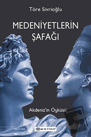 Medeniyetlerin Şafağı - Töre Sivrioğlu - Epsilon Yayınevi - Fiyatı - Y